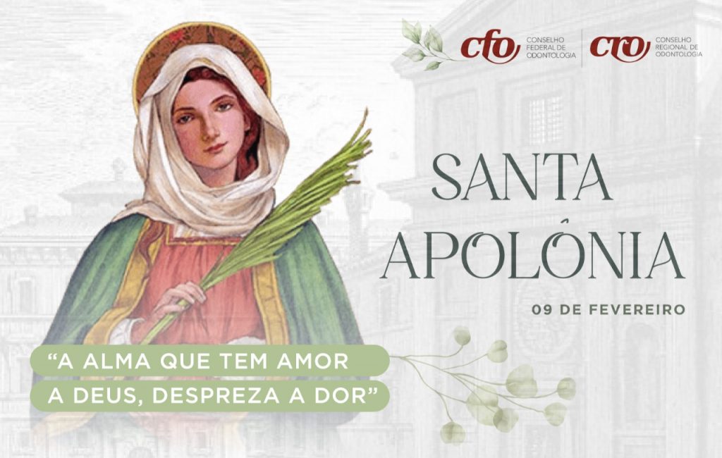 09.02.2022:   Dia de Santa Apolônia: Padroeira dos Cirurgiões-Dentistas