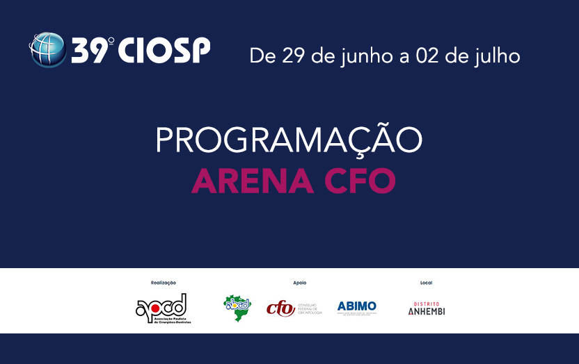 Pela primeira vez o CFO promove a ‘Arena CFO’, espaço para palestras, apresentações e debates no 39º Congresso Internacional de Odontologia de São Paulo (CIOSP).
