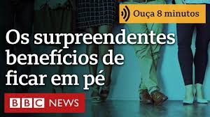 Por que ficar em pé pode ser bom para seu corpo, seu metabolismo e seu humor