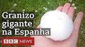 Bolas gigantes de granizo assustam e matam na Espanha