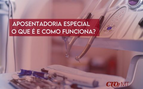 Aposentadoria Especial do Dentista: O que é? Como funciona?