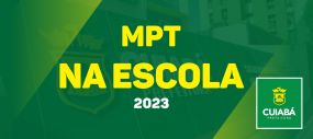 MT:   MPT NA ESCOLA:  Edição 2023 do projeto ‘MPT na Escola’ reúne 1,7 mil estudantes do Ensino Fundamental