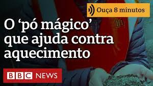 O ‘pó mágico’ que pode ajudar a combater as mudanças climáticas