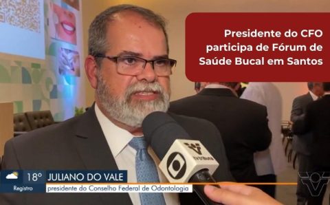 Presidente do CFO participa de Fórum de Saúde Bucal em Santos