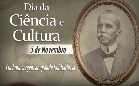 SALVE RUI BARBOSA E O DIA DA CIÊNCIA E CULTURA!