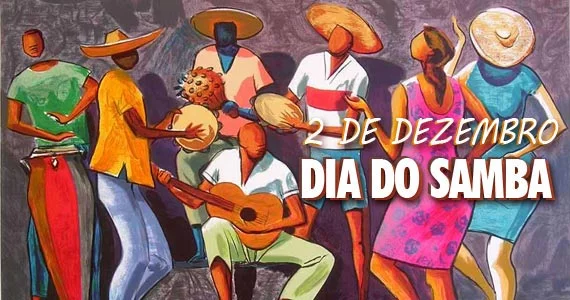 DIA 02.12:   Dia Nacional do Samba