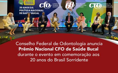 Conselho Federal de Odontologia anuncia Prêmio Nacional CFO de Saúde Bucal durante o evento em comemoração aos 20 anos do Brasil Sorridente