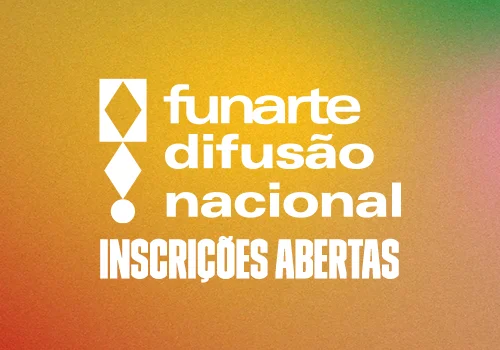 Funarte anuncia 2ª edição do Programa de Difusão Nacional, com investimento de R$ 21 milhões para fomentar circuitos artísticos