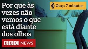 Cegueira por desatenção: por que às vezes você não vê o que está diante dos olhos